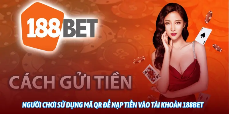 Người chơi sử dụng mã QR để nạp tiền vào tài khoản 188BET